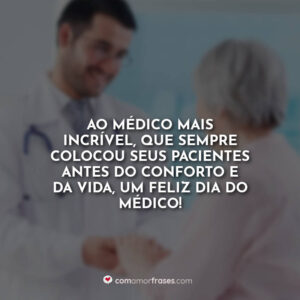 Ao médico mais incrível, que sempre colocou seus pacientes antes do conforto e da vida, um Feliz Dia do Médico!
