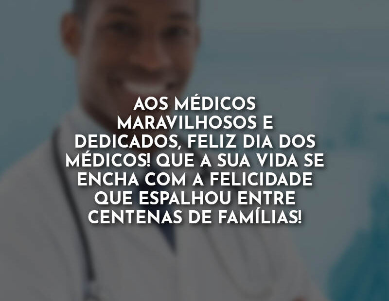 Feliz Dia do Médico Frases: Aos médicos maravilhosos.
