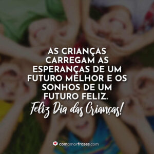 As crianças carregam as esperanças de um futuro melhor e os sonhos de um futuro feliz. Feliz Dia das Crianças!