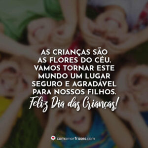As crianças são as flores do céu. Vamos tornar este mundo um lugar seguro e agradável para nossos filhos. Feliz Dia das Crianças!