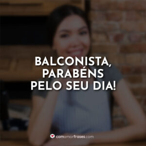 Balconista, parabéns pelo seu dia!