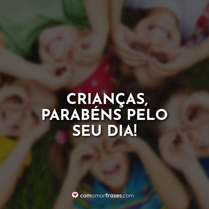 Dia das Crianças Frases: Crianças parabéns.