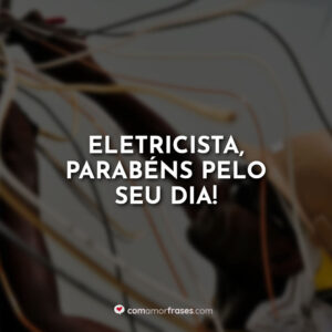 Eletricista, parabéns pelo seu dia!