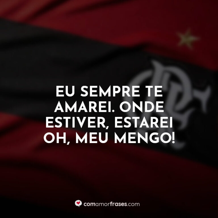 Frases do Flamengo para torcedores apaixonados - Com Amor, Frases