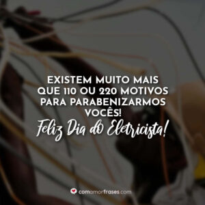 Existem muito mais que 110 ou 220 motivos para parabenizarmos vocês! Feliz Dia do Eletricista!