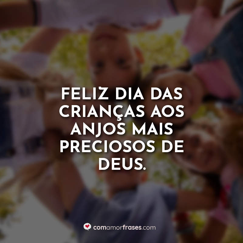 Dia das Crianças Frases: Feliz Dia das Crianças.