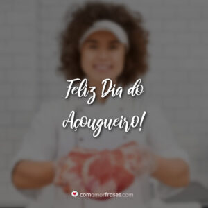 Feliz Dia do Açougueiro!