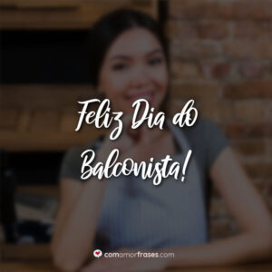Feliz Dia do Balconista!