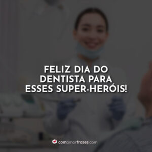 Feliz Dia do Dentista para esses super-heróis!