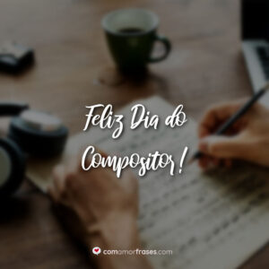 Feliz Dia do Compositor!