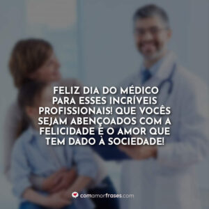 Feliz Dia do Médico para esses incríveis profissionais! Que vocês sejam abençoados com a felicidade e o amor que tem dado à sociedade!