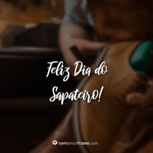 Feliz Dia do Sapateiro!