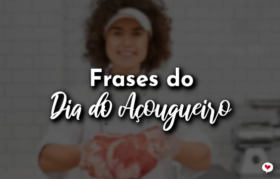 Frases do Dia do Açougueiro