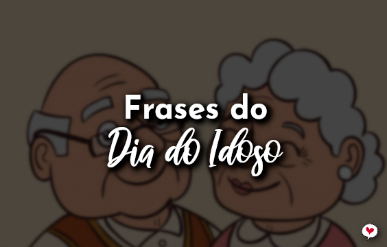 Frases do Dia do Idoso