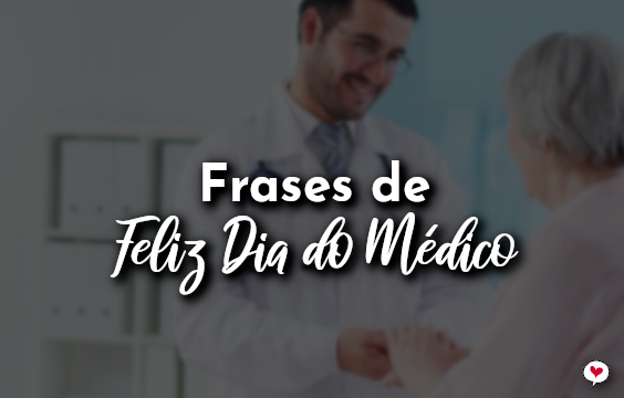 Frases de Feliz Dia do Médico 2020 - Com Amor, Frases