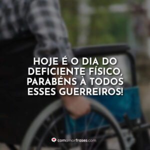 Hoje é o dia do Deficiente Físico, parabéns à todos esses guerreiros!