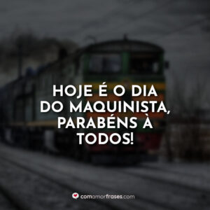 Hoje é o dia do maquinista, parabéns à todos!