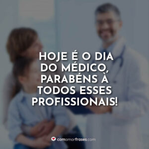 Hoje é o dia do médico, parabéns à todos esses profissionais!