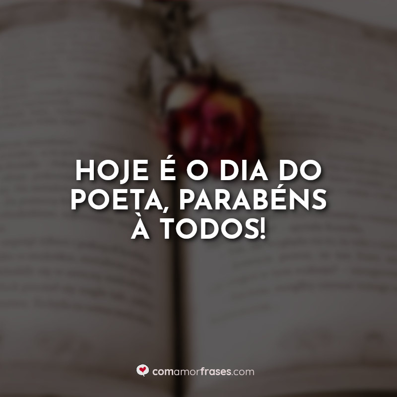 Frases do Dia do Poeta: Hoje é o dia.