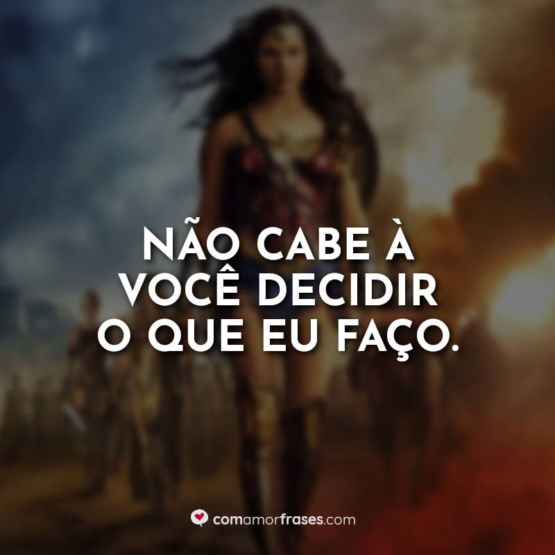 Frases Filme Mulher-Maravilha: Não cabe à você.