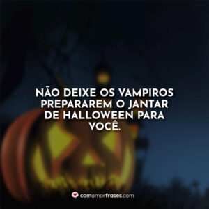 Não deixe os vampiros prepararem o jantar de Halloween para você.