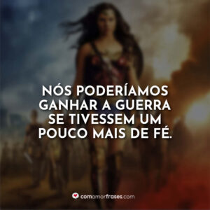 Nós poderíamos ganhar a guerra se tivessem um pouco mais de fé.