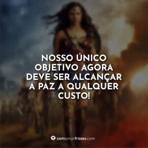 Nosso único objetivo agora deve ser alcançar a paz a qualquer custo!