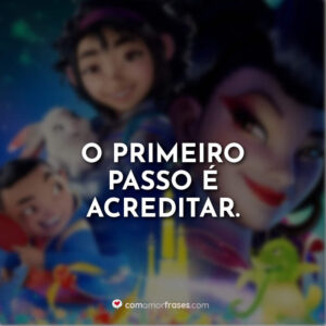 O primeiro passo é acreditar.