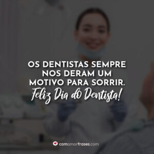 Os dentistas sempre nos deram um motivo para sorrir. Feliz Dia do Dentista!