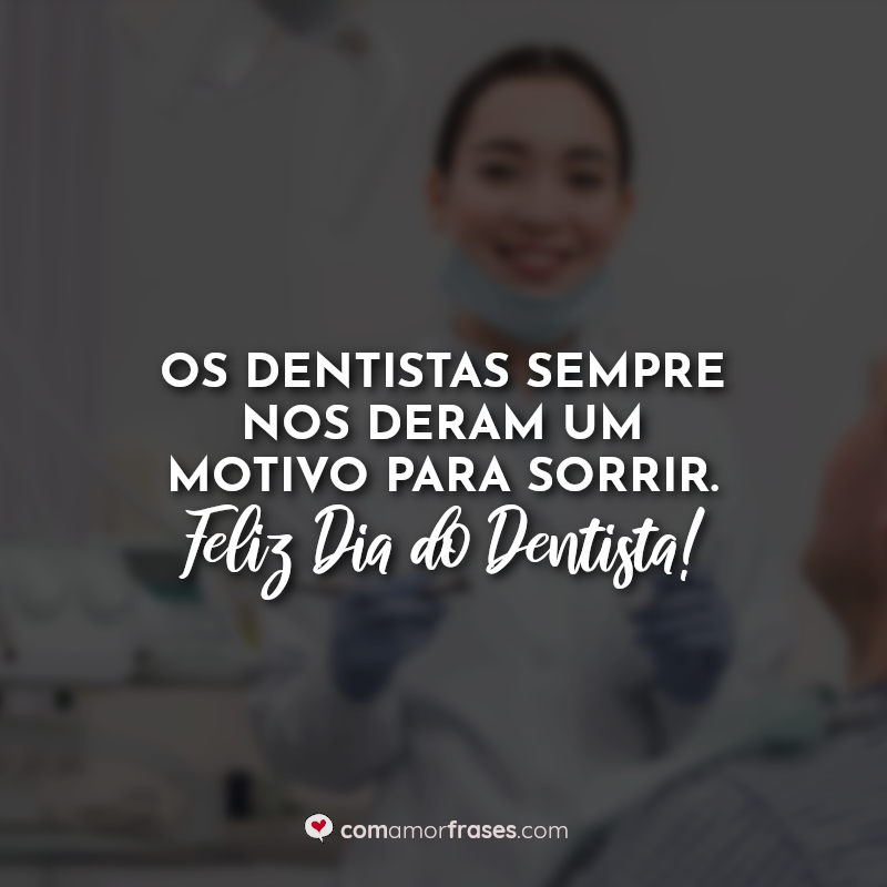Frases para o Dia do Dentista: Os dentistas.