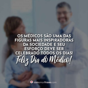 Os médicos são uma das figuras mais inspiradoras da sociedade e seu esforço deve ser celebrado todos os dias! Feliz Dia do Médico!