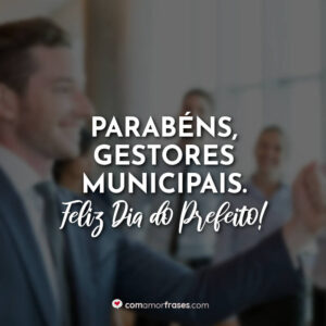 Parabéns, gestores municipais. Feliz Dia do Prefeito!