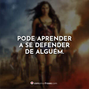 Pode aprender a se defender de alguém.