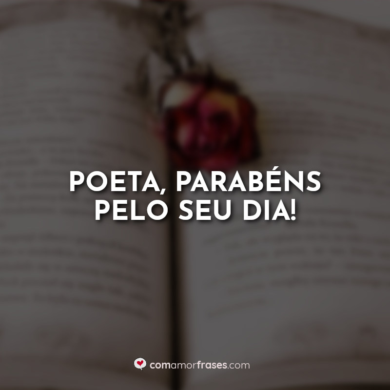 Dia do Poeta Frases: Poeta parabéns pelo.