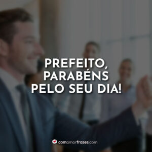 Prefeito, parabéns pelo seu dia!