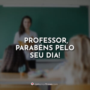Professor, parabéns pelo seu dia!