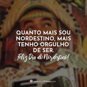Quanto mais sou nordestino, mais tenho orgulho de ser. Feliz Dia do Nordestino!