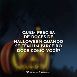 Quem precisa de doces de Halloween quando se têm um parceiro doce como você?