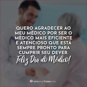 Quero agradecer ao meu médico por ser o médico mais eficiente e atencioso que está sempre pronto para cumprir seu dever. Feliz Dia do Médico!