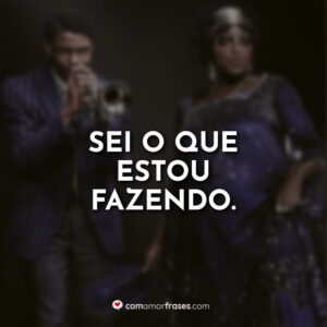 Sei o que estou fazendo.