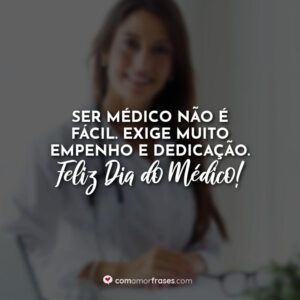 Ser médico não é fácil, pois exige muito empenho e dedicação. Feliz Dia do Médico!