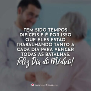 Tem sido tempos difíceis e é por isso que eles estão trabalhando tanto a cada dia para vencer todas as batalhas. Feliz Dia do Médico!