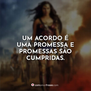 Um acordo é uma promessa e promessas são cumpridas.