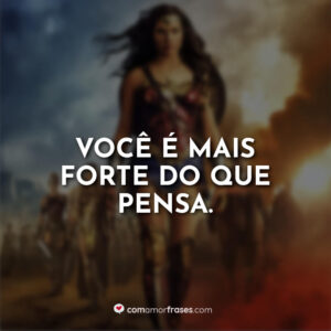Você é mais forte do que pensa.