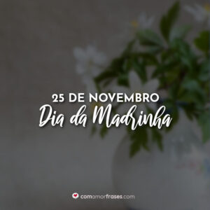 25 de Novembro – Dia da Madrinha