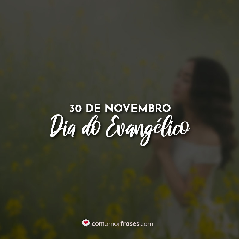 Frases: 30 de Novembro - Dia do Evangélico