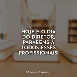 Hoje é o dia do Diretor, parabéns à todos esses profissionais!