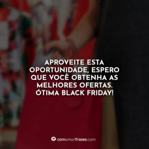 Aproveite esta oportunidade, espero que você obtenha as melhores ofertas. Ótima Black Friday!