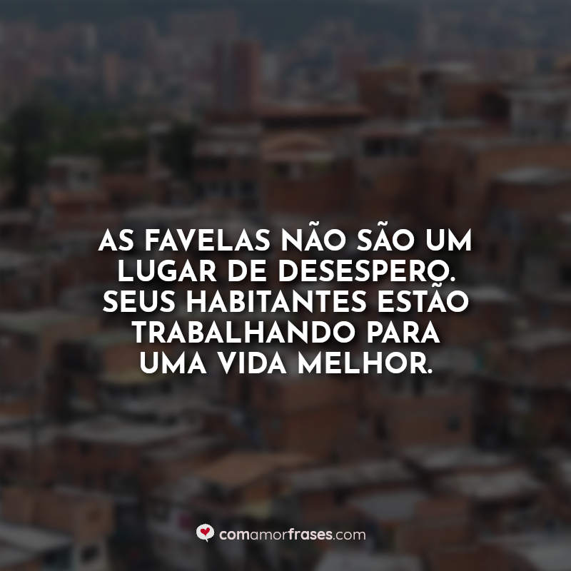 Frases de Favela: As favelas não são um.