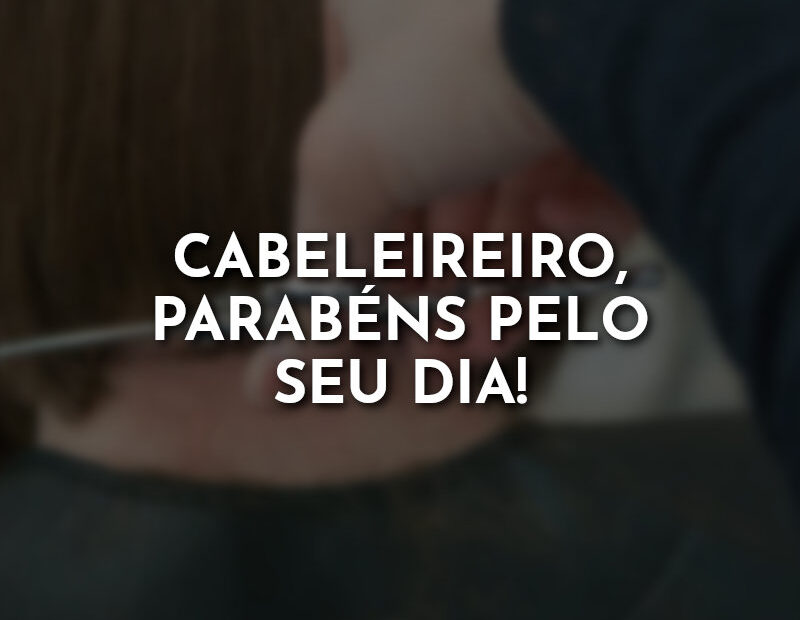 Cabeleireiro Parab Ns Pelo Seu Dia Com Amor Frases